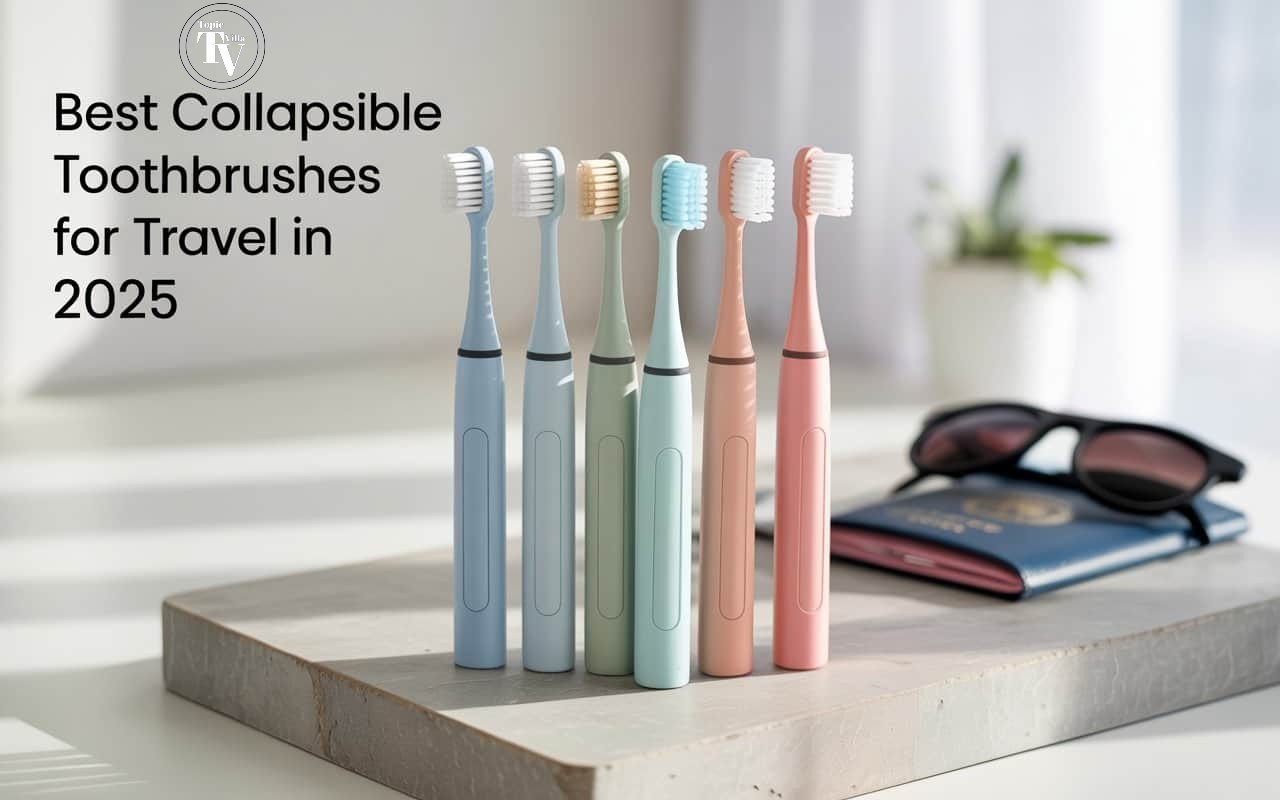 Best Collapsible Toothbrushes for Travel in 2025