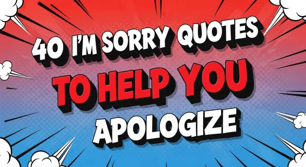 40 I’m Sorry Quotes to Help You Apologize