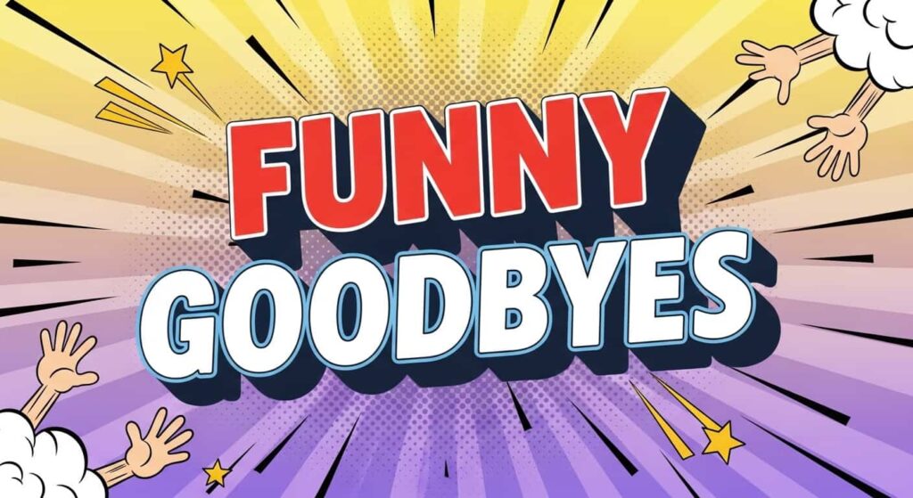 Funny Goodbyes