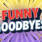 Funny Goodbyes